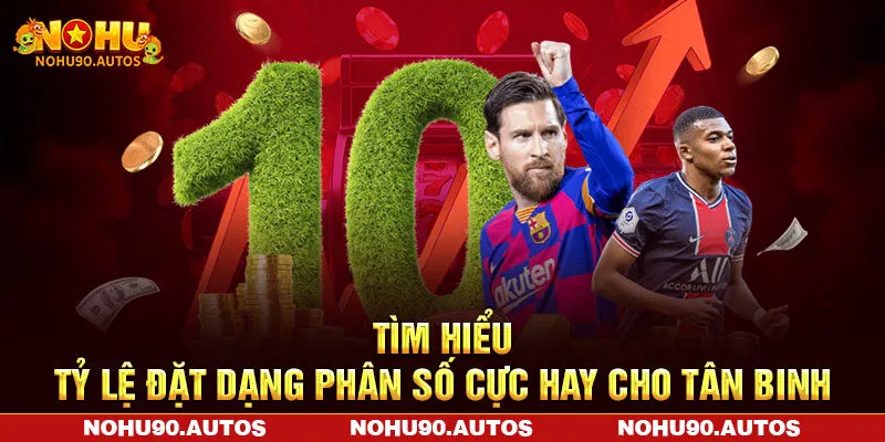 Tìm hiểu tỷ lệ đặt dạng phân số cực hay cho tân binh Tìm hiểu tỷ lệ đặt dạng phân số cực hay cho tân binh