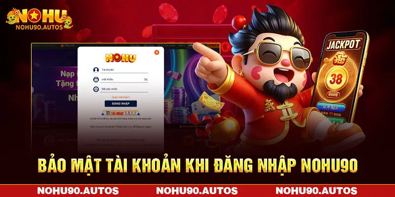 Bảo mật tài khoản khi đăng nhập NOHU90 Bảo mật tài khoản khi đăng nhập NOHU90