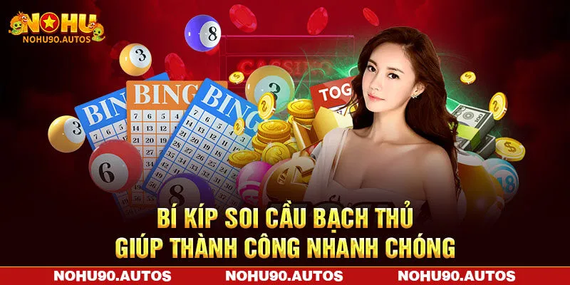 Bí kíp soi cầu bạch thủ giúp thành công nhanh chóng Bí kíp soi cầu bạch thủ giúp thành công nhanh chóng