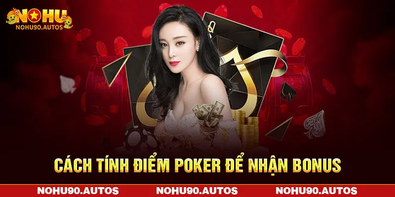 Cách tính điểm Poker để nhận bonus Cách tính điểm Poker để nhận bonus