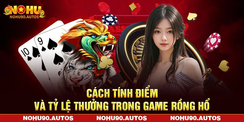 Cách tính điểm và tỷ lệ thưởng trong game Rồng Hổ Cách tính điểm và tỷ lệ thưởng trong game Rồng Hổ