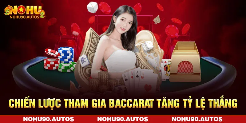 Chiến lược tham gia Baccarat tăng tỷ lệ thắng Chiến lược tham gia Baccarat tăng tỷ lệ thắng