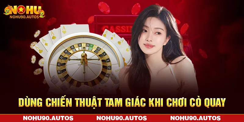 Dùng chiến thuật tam giác khi chơi cò quay Dùng chiến thuật tam giác khi chơi cò quay