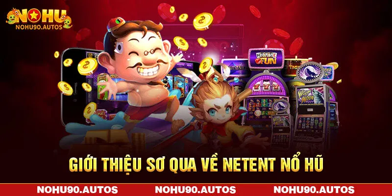 Giới thiệu sơ qua về NetEnt nổ hũ Giới thiệu sơ qua về NetEnt nổ hũ