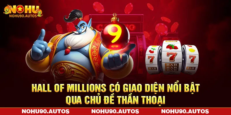 Hall of Millions có giao diện nổi bật qua chủ đề thần thoại Hall of Millions có giao diện nổi bật qua chủ đề thần thoại