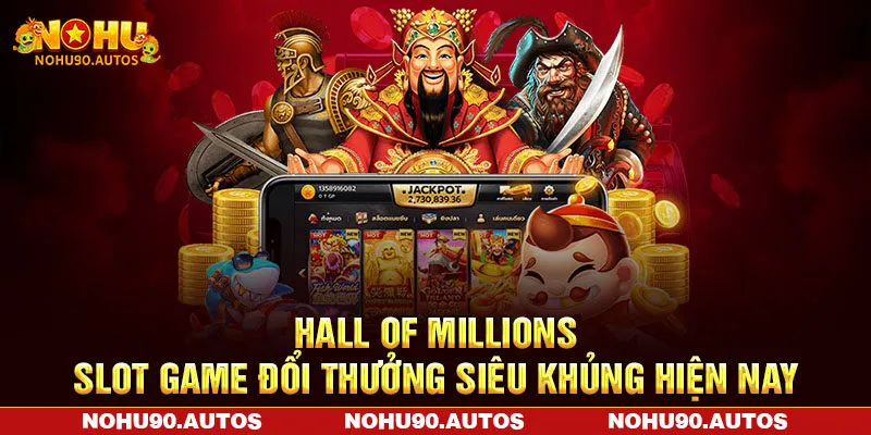 Hall of Millions thuộc slot game đổi thưởng uy tín Hall of Millions thuộc slot game đổi thưởng uy tín