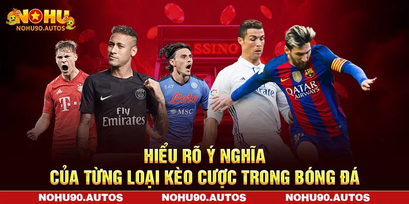 Hiểu rõ ý nghĩa của từng loại kèo cược trong bóng đá Hiểu rõ ý nghĩa của từng loại kèo cược trong bóng đá