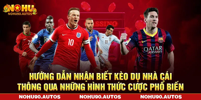Hướng dẫn nhận biết kèo dụ nhà cái thông qua những hình thức cược phổ biến Hướng dẫn nhận biết kèo dụ nhà cái thông qua những hình thức cược phổ biến