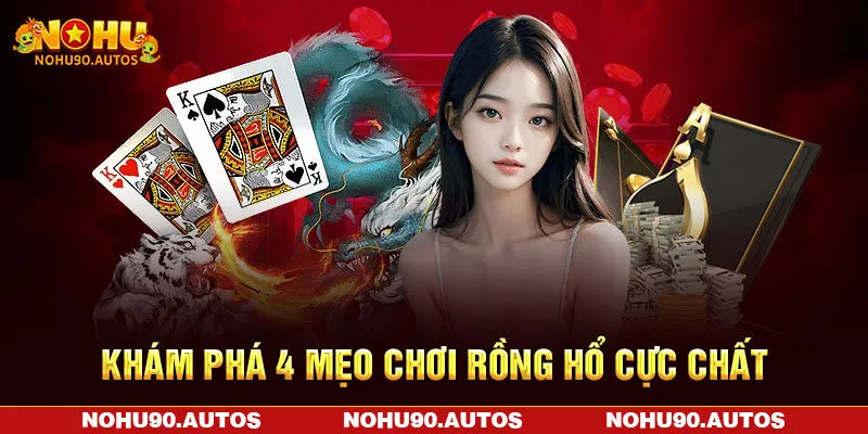 Khám phá 4 mẹo chơi Rồng Hổ cực chất Khám phá 4 mẹo chơi Rồng Hổ cực chất
