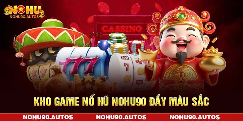 Kho game nổ hũ nohu90 đầy màu sắc Kho game nổ hũ nohu90 đầy màu sắc