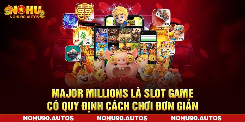 Major Millions là slot game có quy định cách chơi đơn giản Major Millions là slot game có quy định cách chơi đơn giản