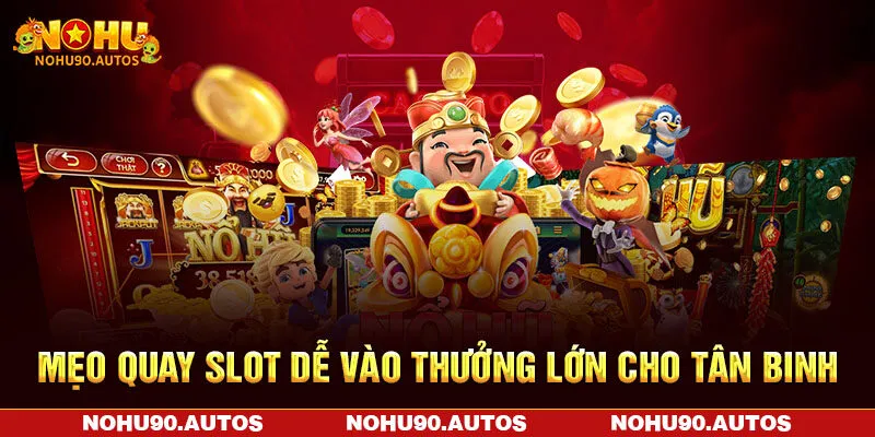 Mẹo quay slot dễ vào thưởng lớn cho tân binh Mẹo quay slot dễ vào thưởng lớn cho tân binh