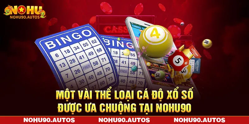 Một vài thể loại cá độ xổ số được ưa chuộng tại NOHU90 Một vài thể loại cá độ xổ số được ưa chuộng tại NOHU90