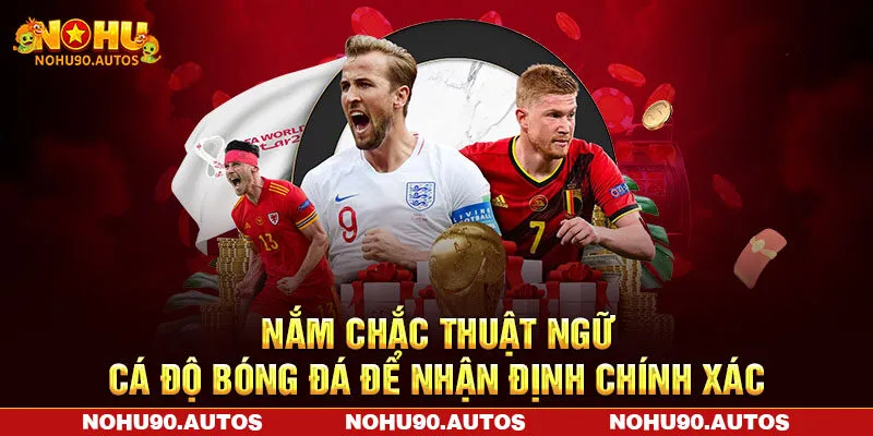 Nắm chắc thuật ngữ cá độ bóng đá để nhận định chính xác Nắm chắc thuật ngữ cá độ bóng đá để nhận định chính xác
