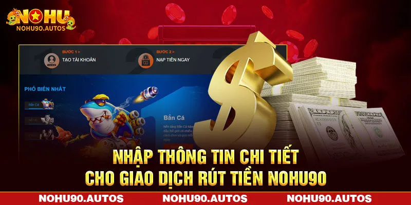 Nhập thông tin chi tiết cho giao dịch rút tiền NOHU90 Nhập thông tin chi tiết cho giao dịch rút tiền NOHU90