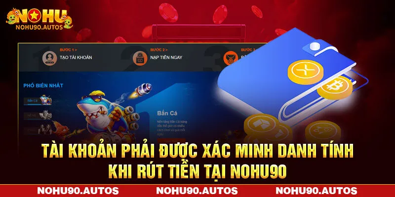 Tài khoản phải được xác minh danh tính khi rút tiền tại NOHU90 Tài khoản phải được xác minh danh tính khi rút tiền tại NOHU90