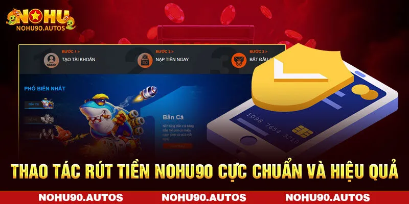 Thao tác rút tiền NOHU90 cực chuẩn và hiệu quả Thao tác rút tiền NOHU90 cực chuẩn và hiệu quả