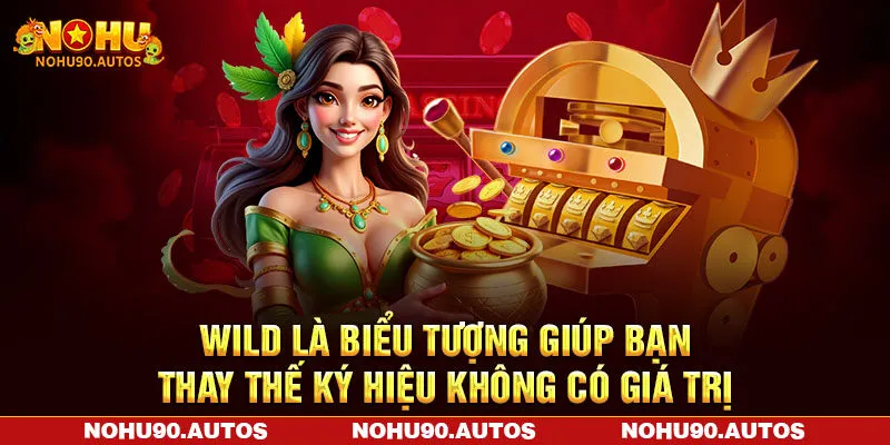 Wild là biểu tượng giúp bạn thay thế ký hiệu không có giá trị Wild là biểu tượng giúp bạn thay thế ký hiệu không có giá trị